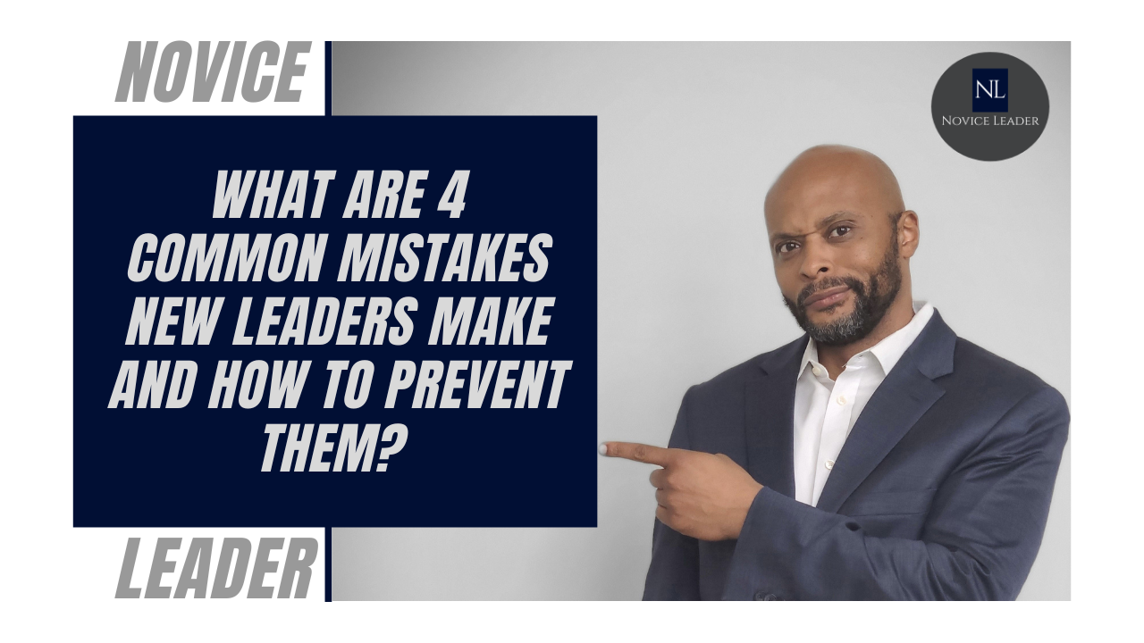 4 Common mistakes new leaders make - Novice Leader